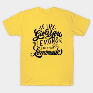 if life gives you lemons then make lemonade T-Shirt